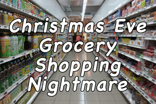 Christmas Eve Grocery Shopping Nightmare