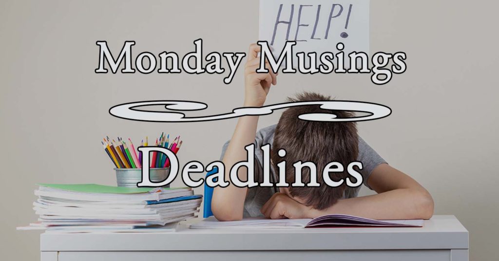 Monday Musing Deadlines